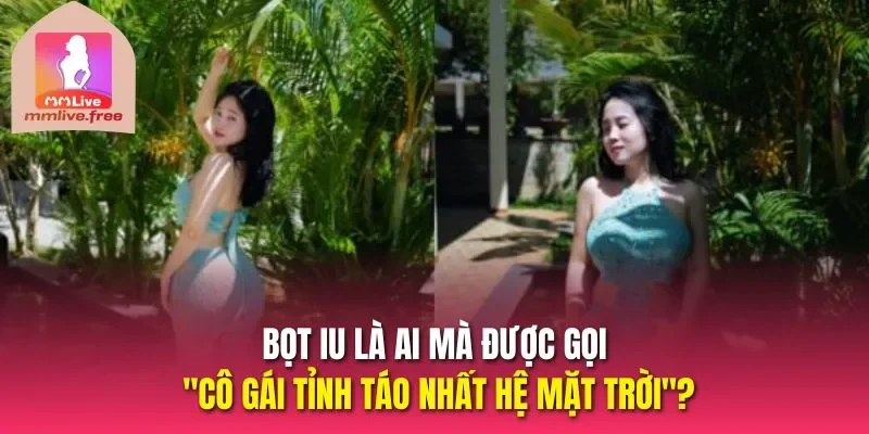Bọt iu là ai mà được gọi "cô gái tỉnh táo nhất hệ mặt trời"?