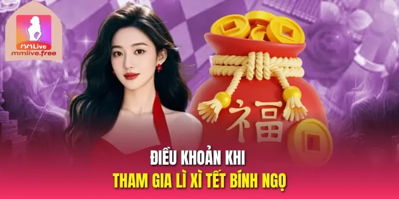Điều khoản khi tham gia lì xì tết bính ngọ