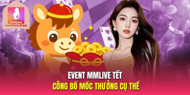 Event Mmlive tết công bố mốc thưởng cụ thể 